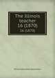 The Illinois teacher. 16 (1870), Illinois education association 