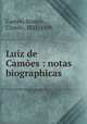 Luiz de Camoes : notas biographicas, Castelo Branco, Camilo, 1825-1890 