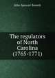 The regulators of North Carolina (1765-1771), John Spencer Bassett 