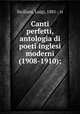 Canti perfetti, antologia di poeti inglesi moderni (1908-1910);, Siciliani, Luigi, 1881-, tr 
