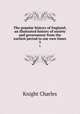 The popular history of England; an illustrated history of society and government from the earliest period to our own times. 3, Knight Charles 