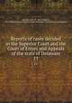Reports of cases decided in the Superior Court and the Court of Errors and Appeals of the state of Delaware. 11, Houston, John W. (John Wallace), 1814-1896,Delaware. Superior Court,Delaware. Court of Errors and Appeals 