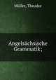 Angelsachsische Grammatik;, Theodor Muller 