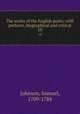 The works of the English poets; with prefaces, biographical and critical. 10, Johnson, Samuel, 1709-1784 