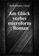 Am Gluck vorbei microform : Roman, Sudermann, Clara 