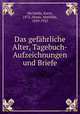 Das gefahrliche Alter, Tagebuch-Aufzeichnungen und Briefe, Karin Michae?lis 