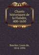 Chants historiques de la Flandre, 400-1650, Baecker, Louis de, 1814-1896 