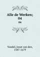 Alle de Werken;. 04, Vondel, Joost van den, 1587-1679 
