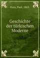 Geschichte der turkischen Moderne, Horn, Paul, 1863- 