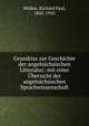 Grundriss zur Geschichte der angelsachsischen Litteratur; mit einer Ubersicht der angelsachsischen Sprachwissenschaft, Richard Paul Wulker 