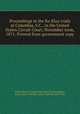 Proceedings in the Ku Klux trials at Columbia, S.C., in the United States Circuit Court, November term, 1871. Printed from government copy, United States. Circuit Court (4th Circuit),Pitman, Benn, 1822-1910,Post, Louis Freeland, 1849-1928 