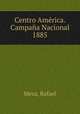 Centro America. Campana Nacional 1885, Meza, Rafael 