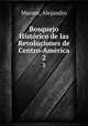 Bosquejo Histrico de las Revoluciones de Centro-Amrica.. 2, Marure, Alejandro 