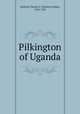 Pilkington of Uganda, Harford, Charles F. (Charles Forbes), 1864-1925 
