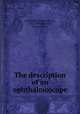The description of an ophthalmoscope, Helmholtz, Hermann von, 1821-1894,Shastid, Thomas Hall 