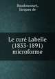 Le cure Labelle (1833-1891) microforme, Baudoncourt, Jacques de 