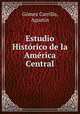 Estudio Historico de la America Central, Agustin Gomez Carrillo 