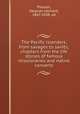 The Pacific islanders, from savages to saints; chapters from the life stories of famous missionaries and native converts, Pierson, Delavan Leonard, 1867-1938, ed 