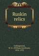 Ruskin relics, Collingwood, W. G. (William Gershom), 1854-1932 