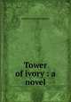 Tower of ivory : a novel, Atherton Gertrude Franklin 