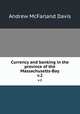 Currency and banking in the province of the Massachusetts-Bay. v.2, Davis Andrew McFarland 