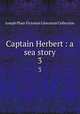 Captain Herbert : a sea story. 3, Joseph Plass Victorian Literature Collection 
