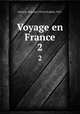 Voyage en France. 2, Victor-Eugene Ardouin-Dumazet 