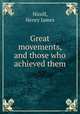 Great movements, and those who achieved them, Nicoll, Henry James 