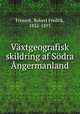 Vaxtgeografisk skildring af Sodra Angermanland, Fristedt, Robert Fredrik, 1832-1893 