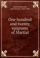 One hundred and twenty epigrams of Martial, Martial,Westcott, John Howell, 1858-1942 