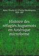 Histoire des refugies huguenots en Amerique microforme, Baird, Charles W. (Charles Washington), 1828-1887 