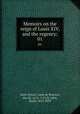 Memoirs on the reign of Louis XIV, and the regency;. 01, Saint-Simon, Louis de Rouvroy, duc de, 1675-1755,St. John, Bayle, 1822-1859 