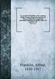 La vie prive D`autrefois: arts et mtiers, modes, moeurs, usages des parisiens du XIIe au XVIIIe sicle d`aprs des documents originaux ou indits: Serie I-II. serie 01 v.03, Franklin, Alfred, 1830-1917 