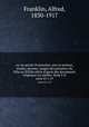 La vie prive D`autrefois: arts et mtiers, modes, moeurs, usages des parisiens du XIIe au XVIIIe sicle d`aprs des documents originaux ou indits: Serie I-II. serie 01 v.19, Franklin, Alfred, 1830-1917 
