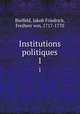 Institutions politiques. 1, Bielfeld, Jakob Friedrich, Freiherr von, 1717-1770 
