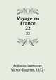 Voyage en France. 22, Victor-Eugene Ardouin-Dumazet 