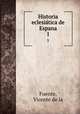 Historia eclesitica de Espana. 1, Fuente, Vicente de la 