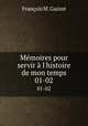 Mmoires pour servir l`histoire de mon temps. 01-02, M. Guizot 