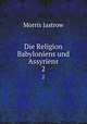 Die Religion Babyloniens und Assyriens. Band 2, Morris Jastrow 
