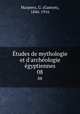 tudes de mythologie et d`archologie gyptiennes. 08, Maspero, G. (Gaston), 1846-1916 