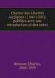 Chartes des Libertes Anglaises (1100-1305); publiees avec une introduction et des notes, Charles Bemont 