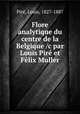Flore analytique du centre de la Belgique /c par Louis Pire et Felix Muller, Louis Pire 
