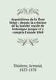 Acquisitions de la flore belge : depuis la creation de la Societe royale de botanique jusque et y compris l