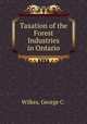 Taxation of the Forest Industries in Ontario, Wilkes, George C. 