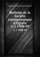 Bulletin de la Socit entomologique d`gypte. v. 1 1908-09, Jamiyat al-Hasharat al-Misriyah 