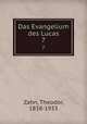 Das Evangelium des Lucas. 7, Zahn, Theodor, 1838-1933 