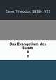 Das Evangelium des Lucas. 8, Zahn, Theodor, 1838-1933 