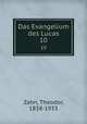 Das Evangelium des Lucas. 10, Zahn, Theodor, 1838-1933 