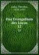 Das Evangelium des Lucas. 12, Zahn, Theodor, 1838-1933 