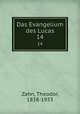 Das Evangelium des Lucas. 14, Zahn, Theodor, 1838-1933 